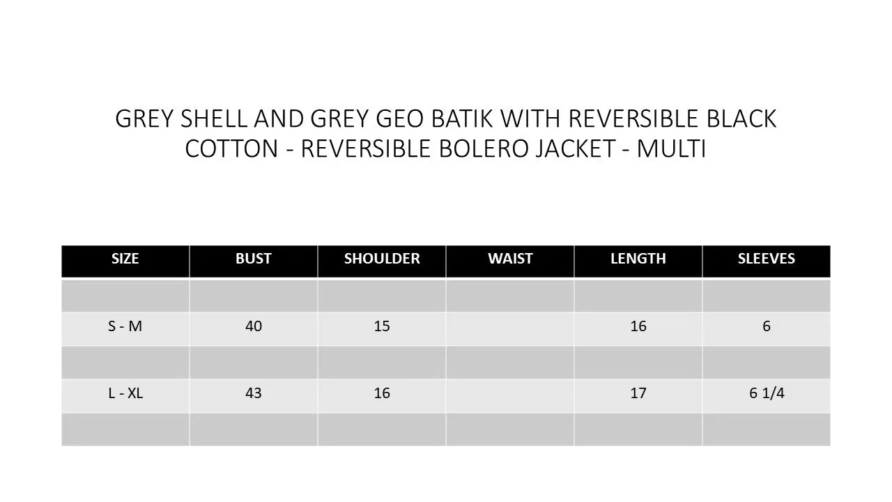 GREY SHELL AND GREY GEO BATIK WITH REVERSIBLE BLACK COTTON - REVERSIBLE BOLERO JACKET - MULTI