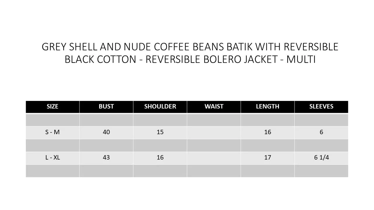 GREY SHELL AND NUDE COFFEE BEANS BATIK WITH REVERSIBLE BLACK COTTON - REVERSIBLE BOLERO JACKET - MULTI